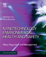 Nanotechnology Environmental Health and Safety: Risks, Regulation and Management, edited by Matthew S. Hull and Diana M. Bowman