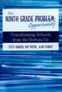 The Ninth Grade Opportunity: Transforming Schools from the Bottom Up by Scott Habeeb, Ray Moore, and Alan Seibert