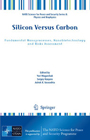 Silicon vs. Carbon: Fundamental Nanoprocesses, Nanobiotechnology, and Risks Assessment edited by Yuri Magarshak, Sergey Kozyrev, and Ashok K. Vaseashta 