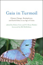 Gaia in Turmoil: Climate Change, Biodepletion, and Earth Ethics in an Age of Crisis, edited by Eileen Crist and Bruce Rinker 
