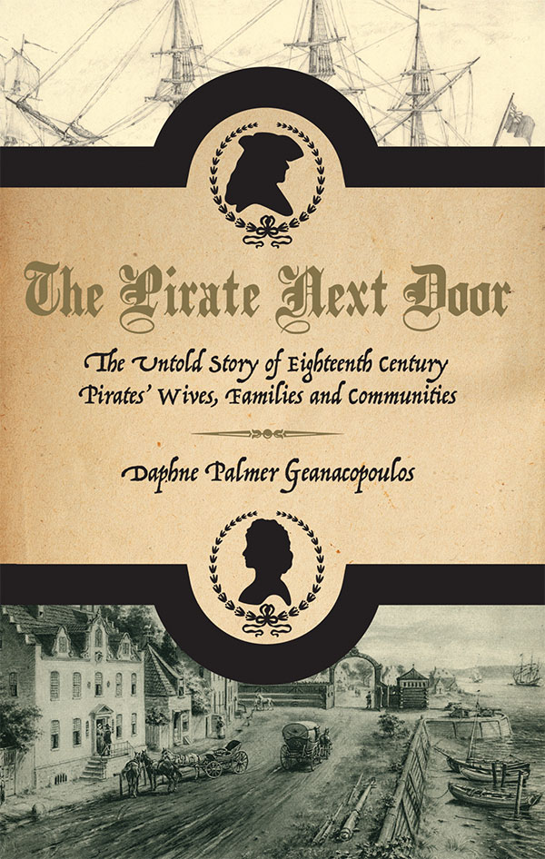 "The Pirate Next Door: The Untold Story of Eighteenth Century Pirates' Wives, Families and Communities"