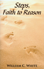 Steps, Faith to Reason by William C. White