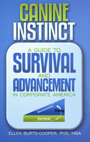 Canine Instinct, a Guide to Survival and Advancement in Corporate America by Ellen Burts-Cooper