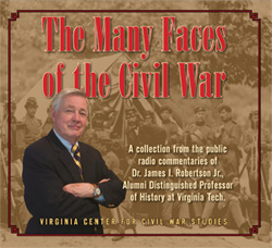 The Many Faces of the Civil War: A collection from the public radio commentaries of Dr. James I. Robertson Jr.