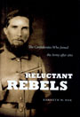 Reluctant Rebels: The Confederates who Joined the Army after 1861, by Kenneth W. Noe